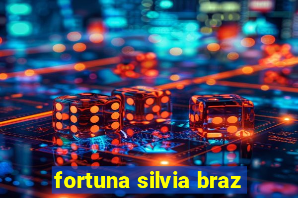 fortuna silvia braz